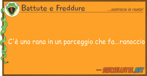 Battute e Freddure c'è rana parceggio fa...r