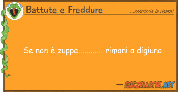 Battute e Freddure è zuppa............ rimani dig