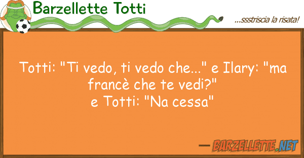 Barzellette Totti totti: "ti vedo, vedo che..." ilary
