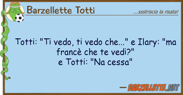 Barzellette Totti totti: "ti vedo, vedo che..." ilary