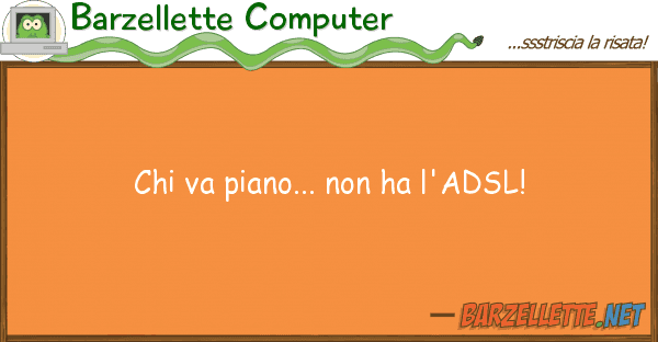 Barzellette Computer va piano... ha l'adsl!