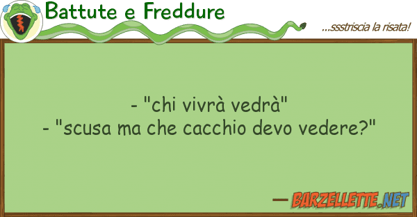 Battute e Freddure - "chi vivrà vedrà" - "scusa