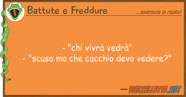 Battute e Freddure - "chi vivrà vedrà" - "scusa