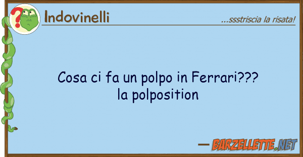 Indovinelli cosa fa polpo ferrari??? pol