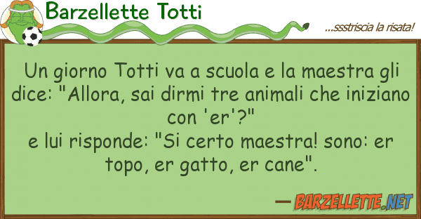Barzellette Totti giorno totti va scuola maestra