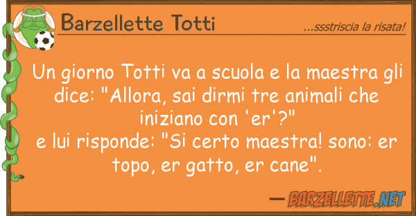 Barzellette Totti giorno totti va scuola maestra