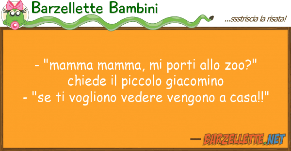 Barzellette Bambini - "mamma mamma, porti zoo?" chie