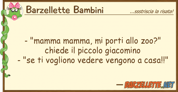 Barzellette Bambini - "mamma mamma, porti zoo?" chie