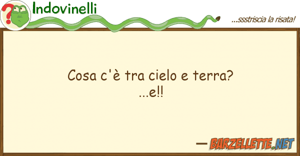 Indovinelli cosa c'è cielo terra? ...e!!