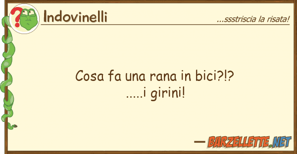 Indovinelli cosa fa rana bici?!?.....i girini