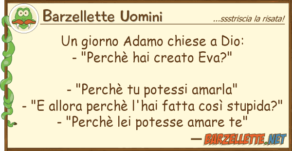 Barzellette Uomini giorno adamo chiese dio: - "perch