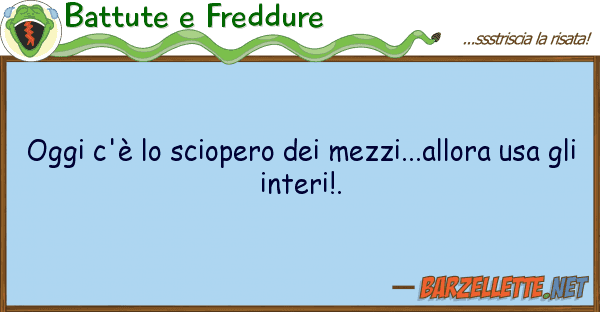 Battute e Freddure oggi c'è sciopero mezzi...allora