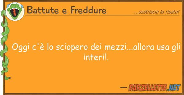Battute e Freddure oggi c'è sciopero mezzi...allora