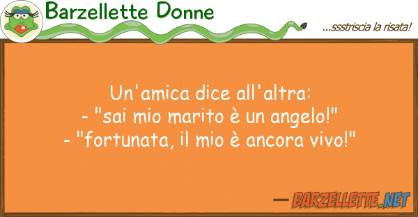 Barzellette Donne un'amica dice all'altra: - "sai mar