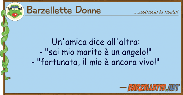 Barzellette Donne un'amica dice all'altra: - "sai mar