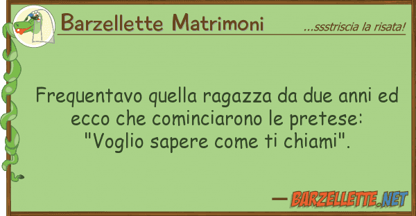 Barzellette Matrimoni frequentavo ragazza due anni