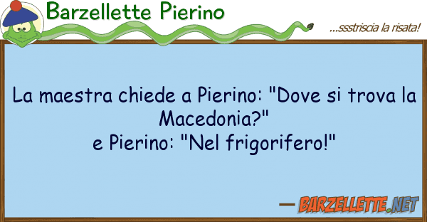 Barzellette Pierino maestra chiede pierino: "dove tr