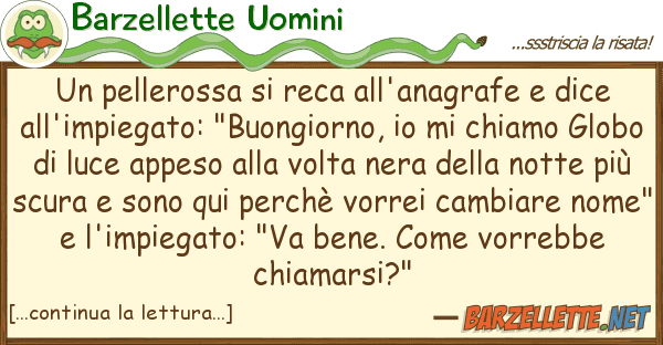 Barzellette Uomini pellerossa reca all'anagrafe dic