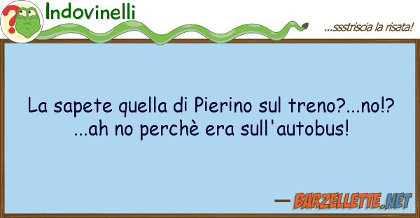 Indovinelli sapete pierino treno?..