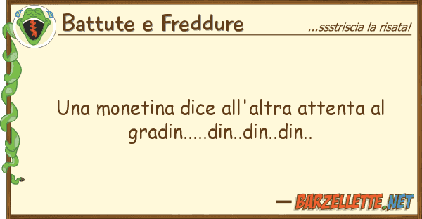 Battute e Freddure monetina dice all'altra attenta g