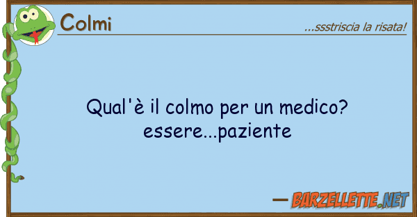 Colmi qual'è colmo medico? essere..