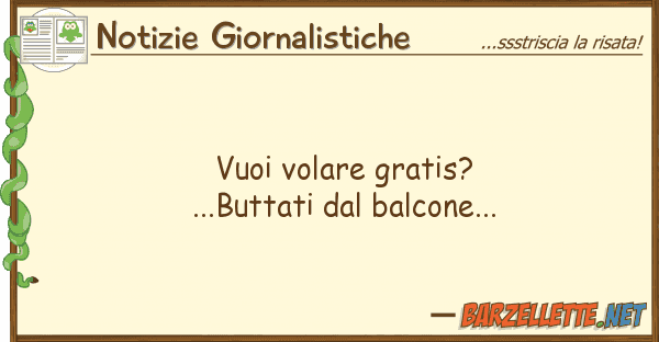 Notizie Giornalistiche vuoi volare gratis?...buttati balcon