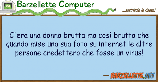 Barzellette Computer c'era donna brutta così brutta