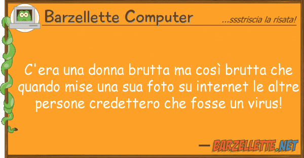 Barzellette Computer c'era donna brutta così brutta