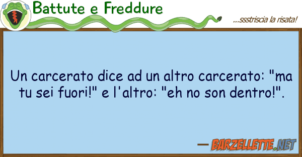 Battute e Freddure carcerato dice altro carcerato: