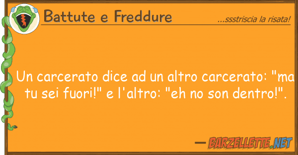Battute e Freddure carcerato dice altro carcerato: