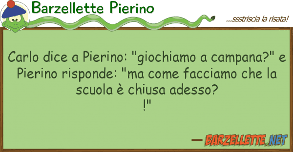Barzellette Pierino carlo dice pierino: "giochiamo campa