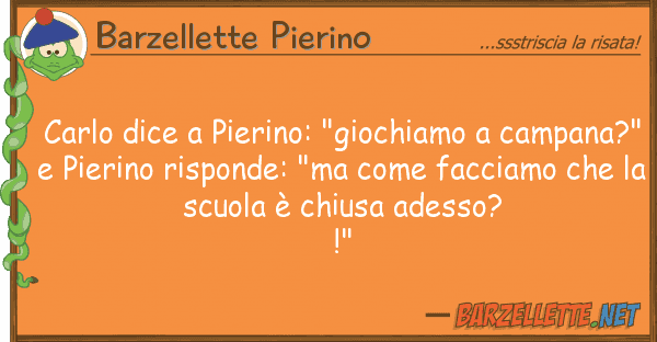 Barzellette Pierino carlo dice pierino: "giochiamo campa