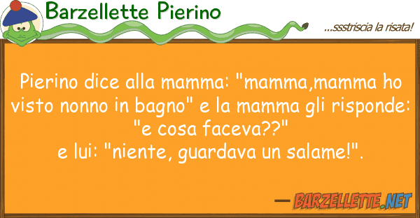 Barzellette Pierino pierino dice mamma: "mamma,mamma ho