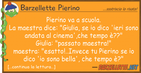 Barzellette Pierino pierino va scuola. la maestra dice: "