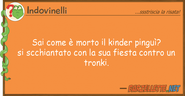 Indovinelli sai è morto kinder pinguì?