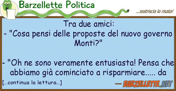 Barzellette Politica due amici: - "cosa pensi prop