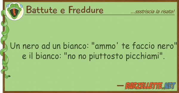 Battute e Freddure nero bianco: "ammo' te faccio n