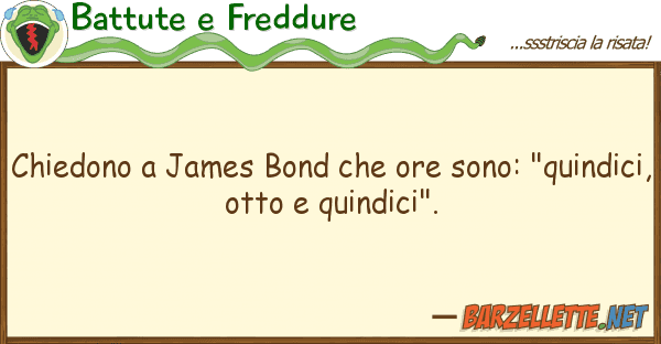 Battute e Freddure chiedono james bond ore sono: "qui