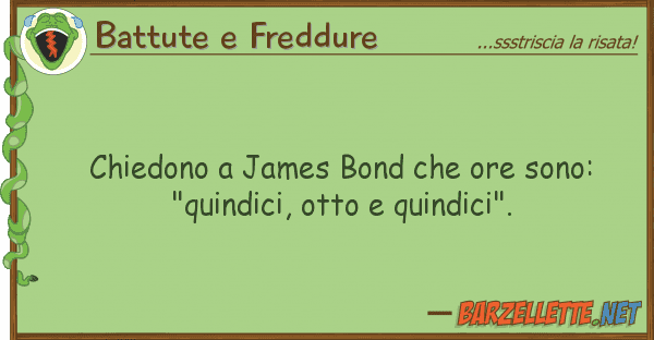 Battute e Freddure chiedono james bond ore sono: "qui