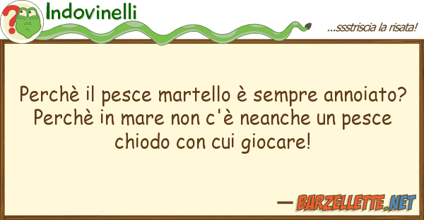 Indovinelli perchè pesce martello è sempre anno