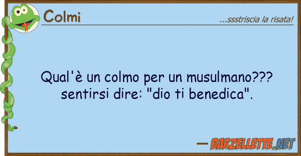 Colmi qual'è colmo musulmano??? sen