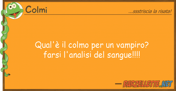 Colmi qual'è colmo vampiro? farsi