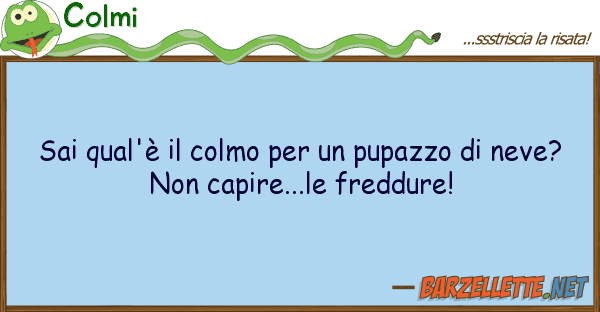 Colmi sai qual'è colmo pupazzo n