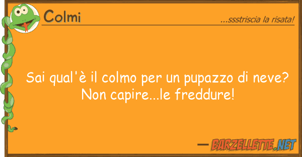 Colmi sai qual'è colmo pupazzo n
