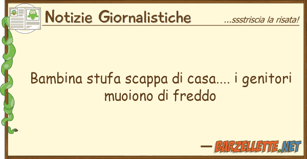 Notizie Giornalistiche bambina stufa scappa casa.... genit