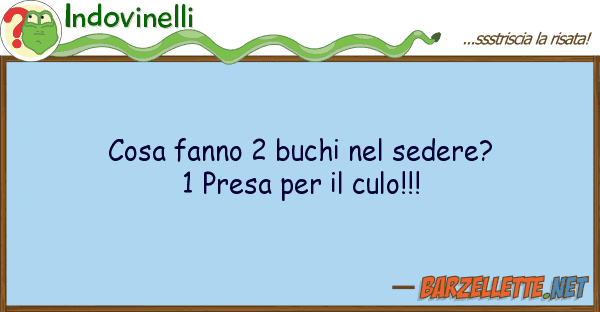 Indovinelli cosa fanno 2 buchi sedere? 1 presa p