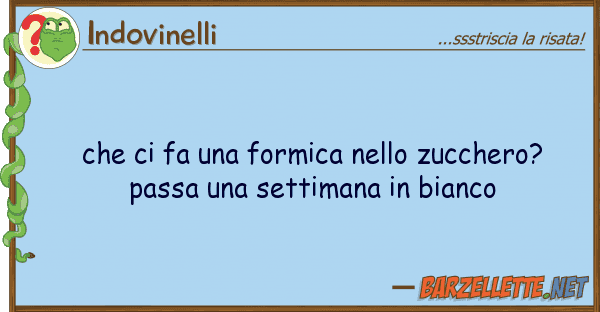 Indovinelli fa formica zucchero? p