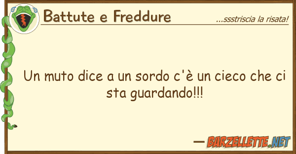 Battute e Freddure muto dice sordo c'è cieco ch