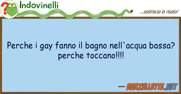 Indovinelli perche gay fanno bagno nell'acqua b