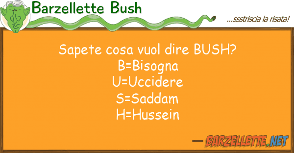 Barzellette Bush sapete cosa vuol dire bush? b=bisogna